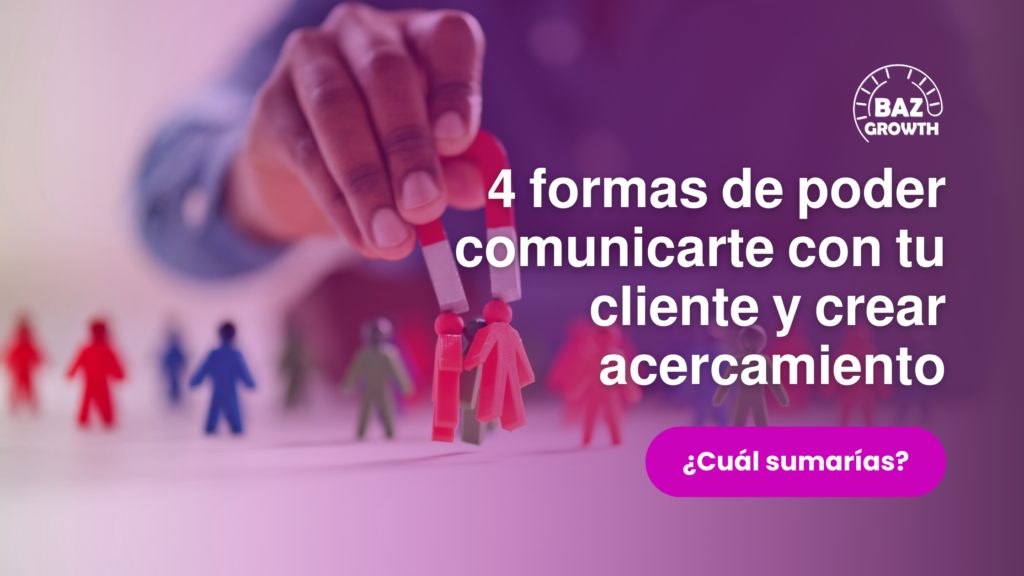 4 formas de poder comunicarte con tu cliente y crear acercamiento