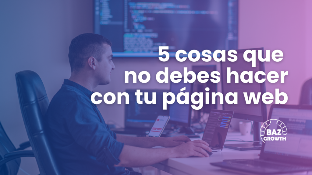 5 cosas que no debes hacer con tu página web