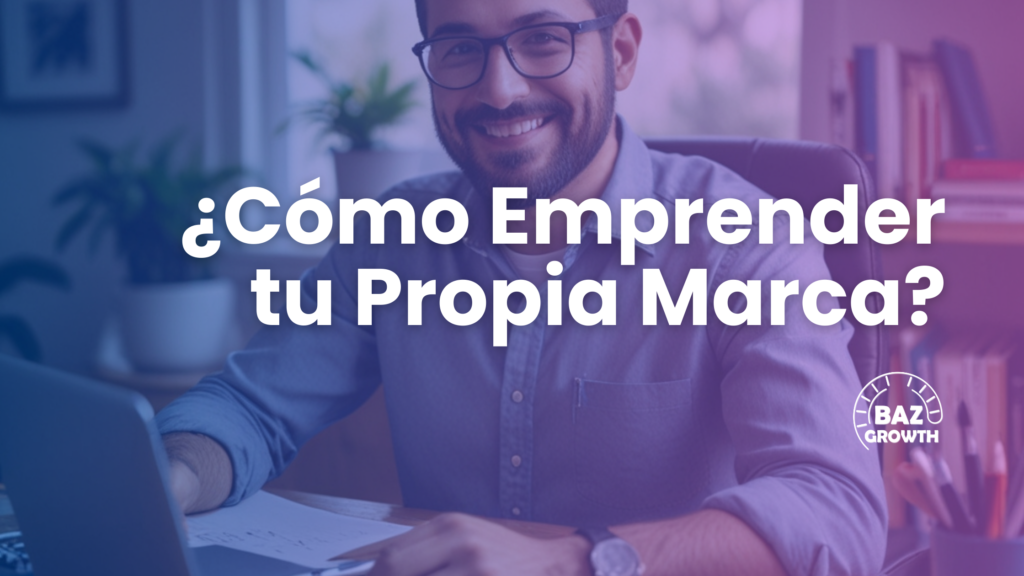 ¿Cómo Emprender tu Propia Marca